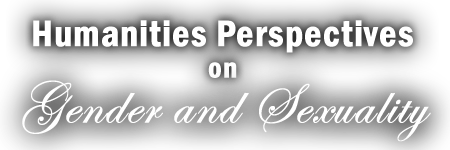 Humanities Perspectives on Gender and Sexuality